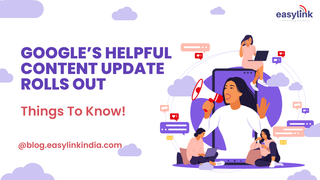 Google’s Helpful Content Update Rolls Out: Things To Know!